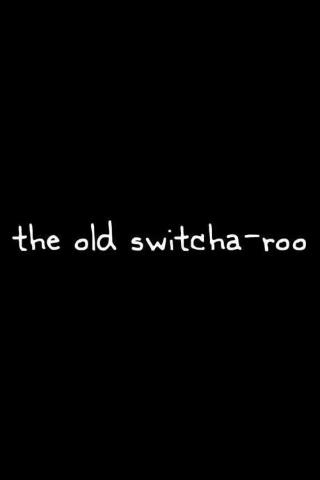 The Old Switcha-roo